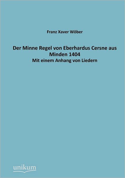Der Minne Regel von Eberhardus Cersne aus Minden 1404