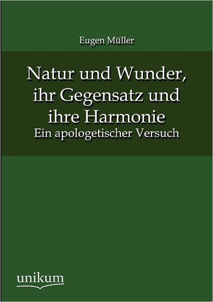 Natur und Wunder, ihr Gegensatz und ihre Harmonie