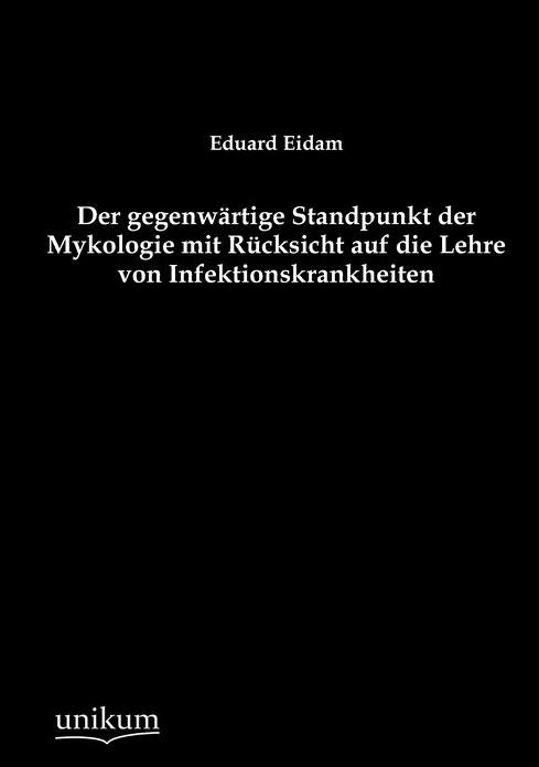 Der gegenw rtige Standpunkt der Mykologie mit R cksicht auf die Lehre von Infektionskrankheiten