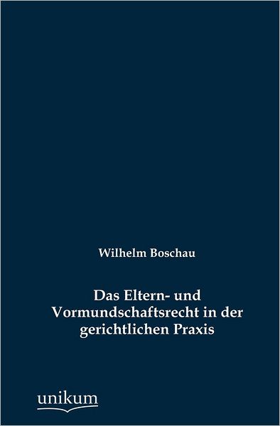 Das Eltern- und Vormundschaftsrecht in der gerichtlichen Praxis