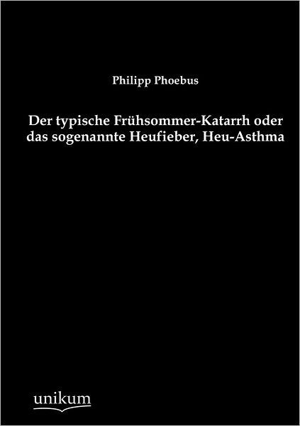 Der typische Fr hsommer-Katarrh oder das sogenannte Heufieber, Heu-Asthma