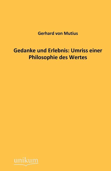 Gedanke und Erlebnis: Umriss einer Philosophie des Wertes