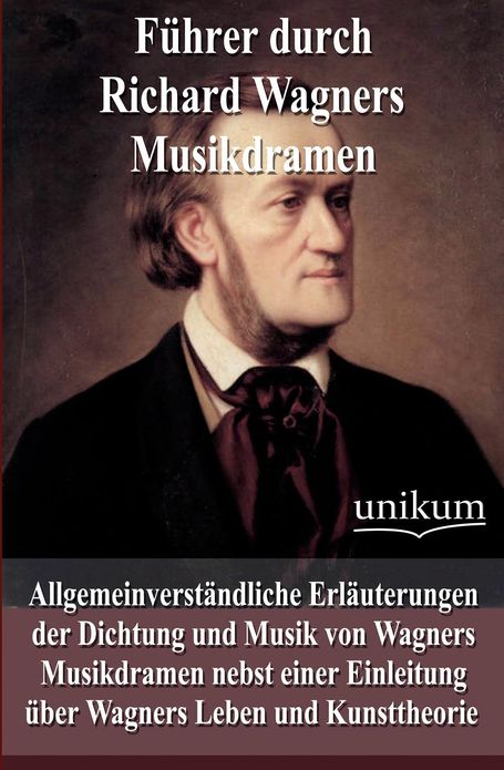 F hrer durch Richard Wagners Musikdramen
