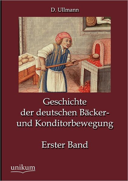 Geschichte der deutschen B cker- und Konditorbewegung, Erster Band