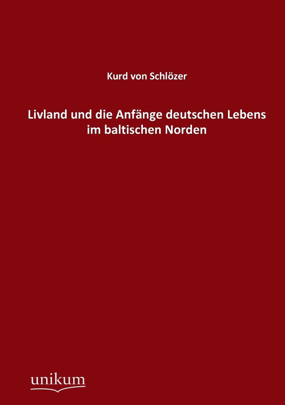 Livland und die Anf nge deutschen Lebens im baltischen Norden
