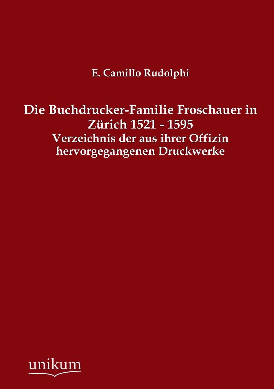 Die Buchdrucker-Familie Froschauer in Z rich 1521 - 1595