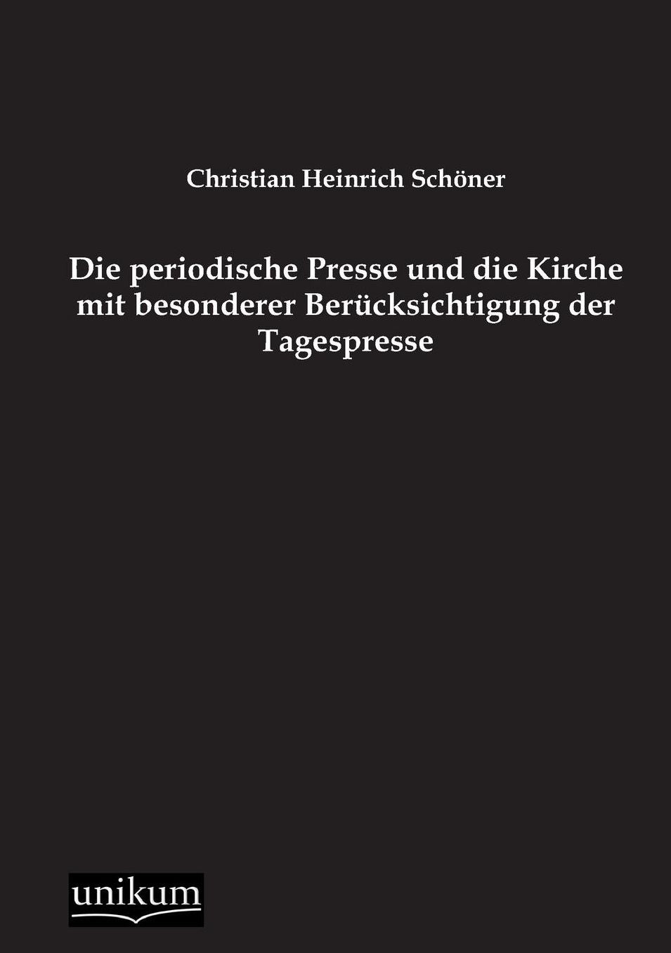 Die Periodische Presse Und Die Kirche Mit Besonderer Berucksichtigung Der Tagespresse