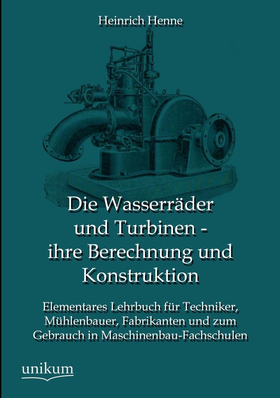 Die Wasserrader Und Turbinen - Ihre Berechnung Und Konstruktion