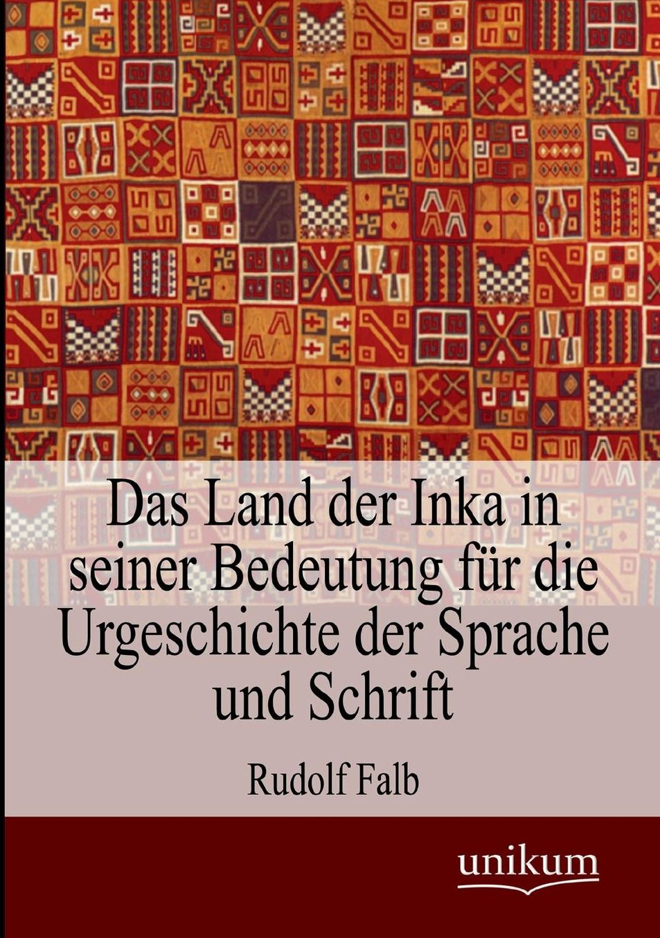 Das Land der Inka in seiner Bedeutung f r die Urgeschichte der Sprache und Schrift