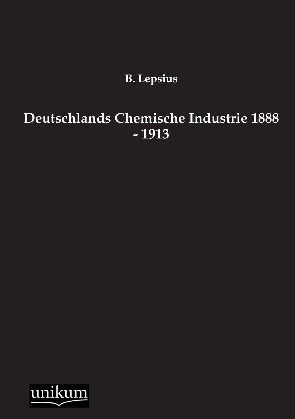 Deutschlands Chemische Industrie 1888 - 1913