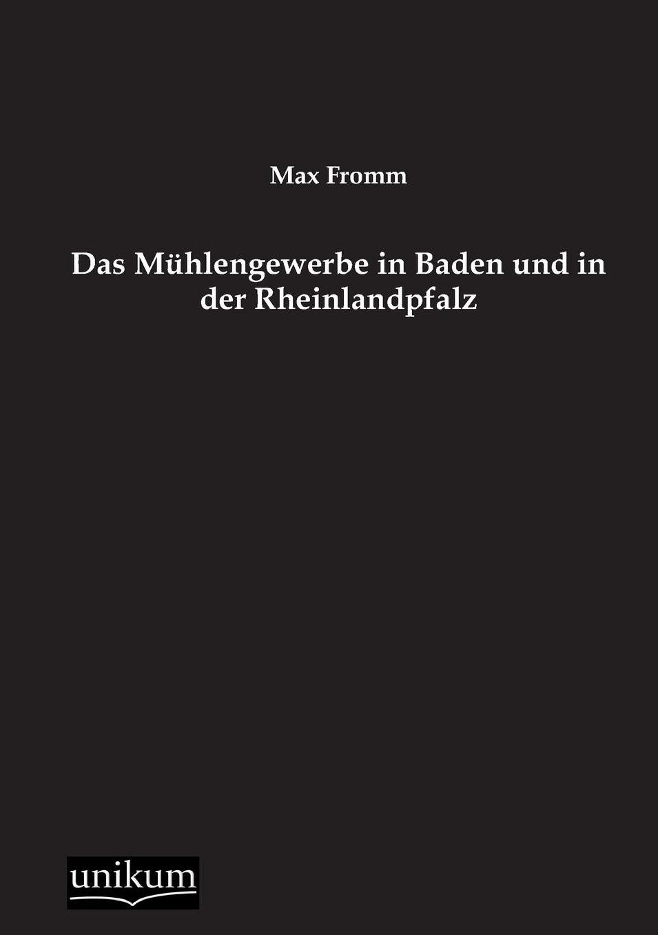 Das Muhlengewerbe in Baden Und in Der Rheinlandpfalz