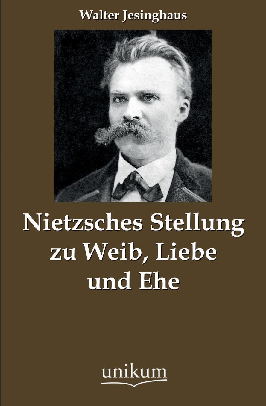 Nietzsches Stellung Zu Weib, Liebe Und Ehe