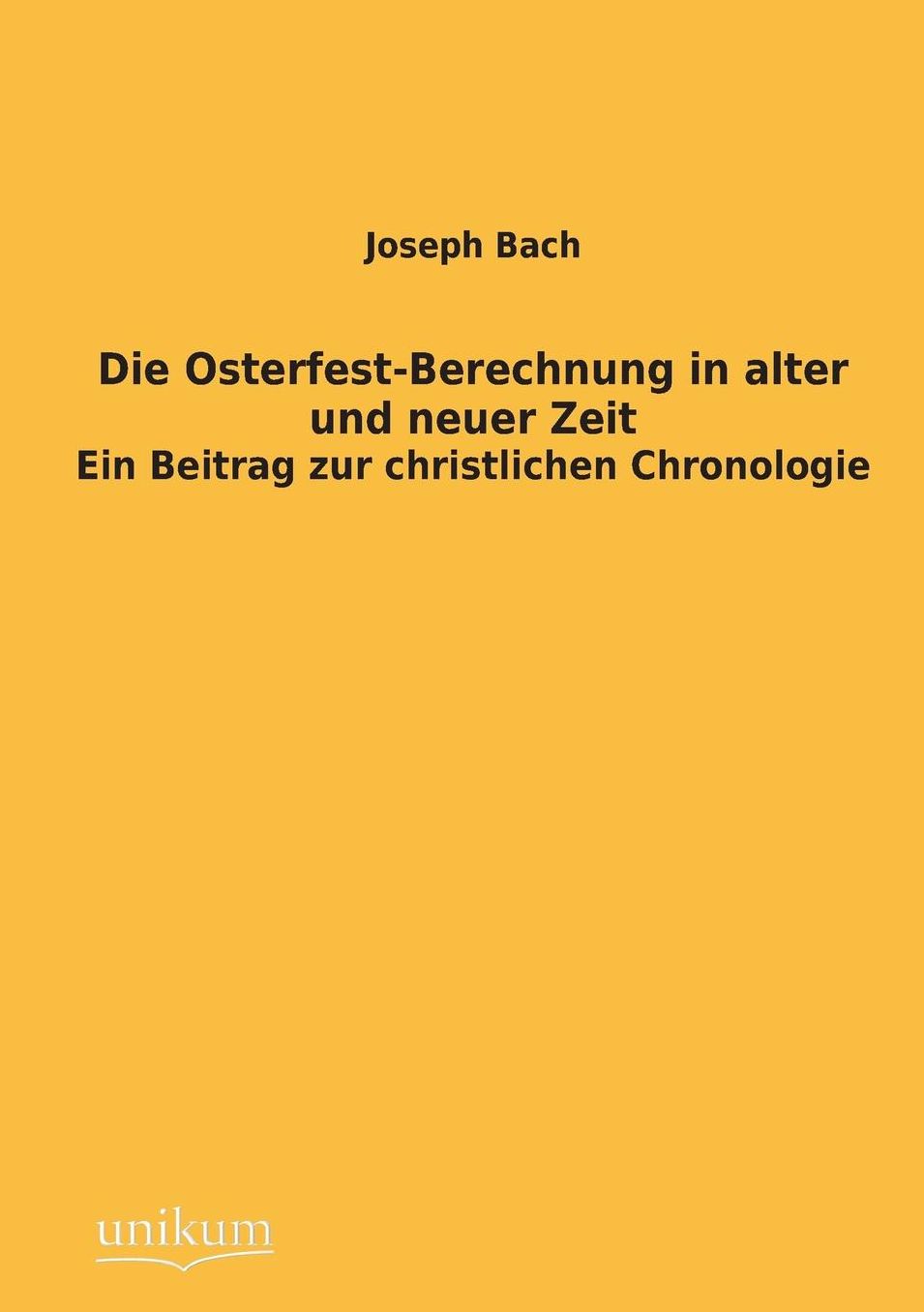 Die Osterfest-Berechnung in Alter Und Neuer Zeit