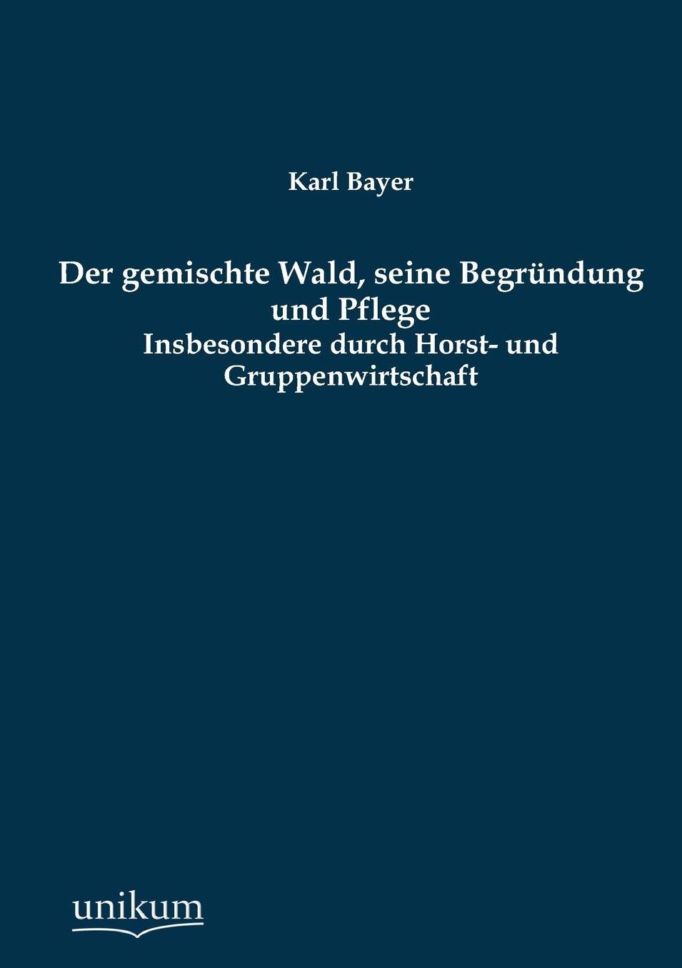Der Gemischte Wald, Seine Begrundung Und Pflege