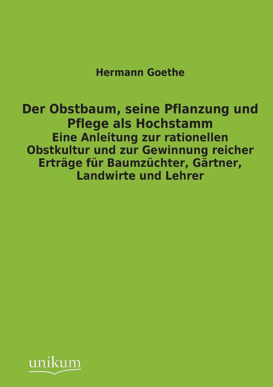 Der Obstbaum, Seine Pflanzung Und Pflege ALS Hochstamm