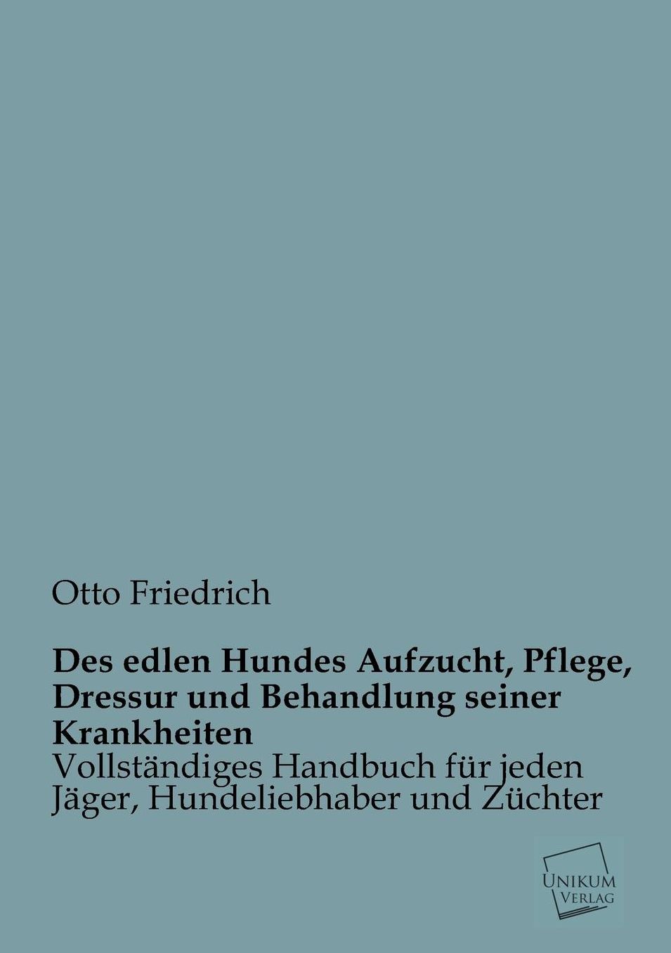 Des Edlen Hundes Aufzucht, Pflege, Dressur Und Behandlung Seiner Krankheiten