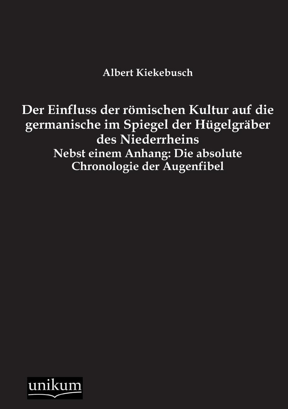 Der Einfluss Der Romischen Kultur Auf Die Germanische Im Spiegel Der Hugelgraber Des Niederrheins