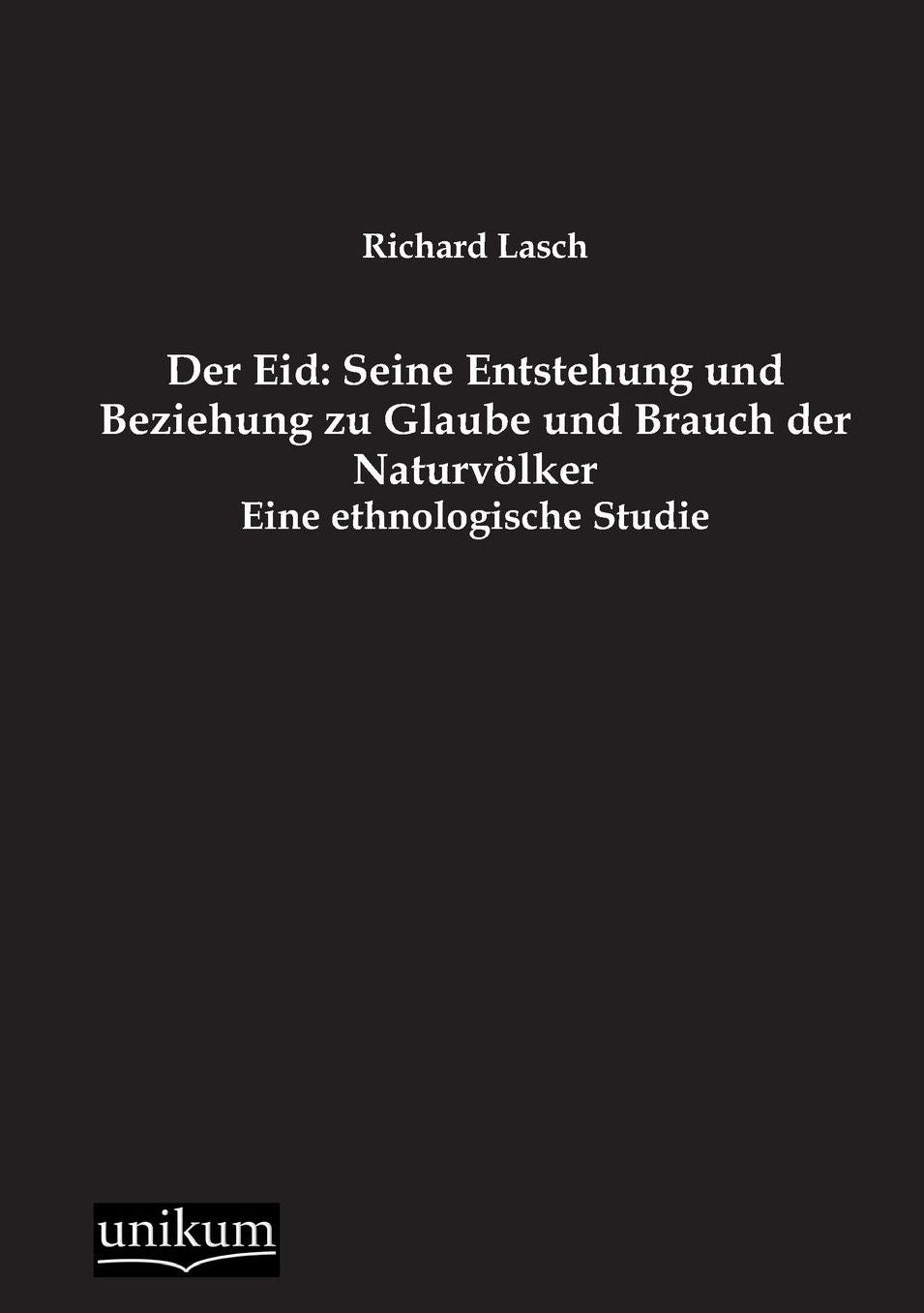 Der Eid: Seine Entstehung Und Beziehung Zu Glaube Und Brauch Der Naturvolker