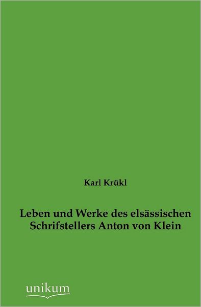 Leben Und Werke Des Els Ssischen Schrifstellers Anton Von Klein