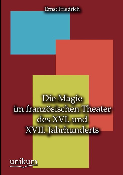 Die Magie im franz sischen Theater des XVI. und XVII. Jahrhunderts