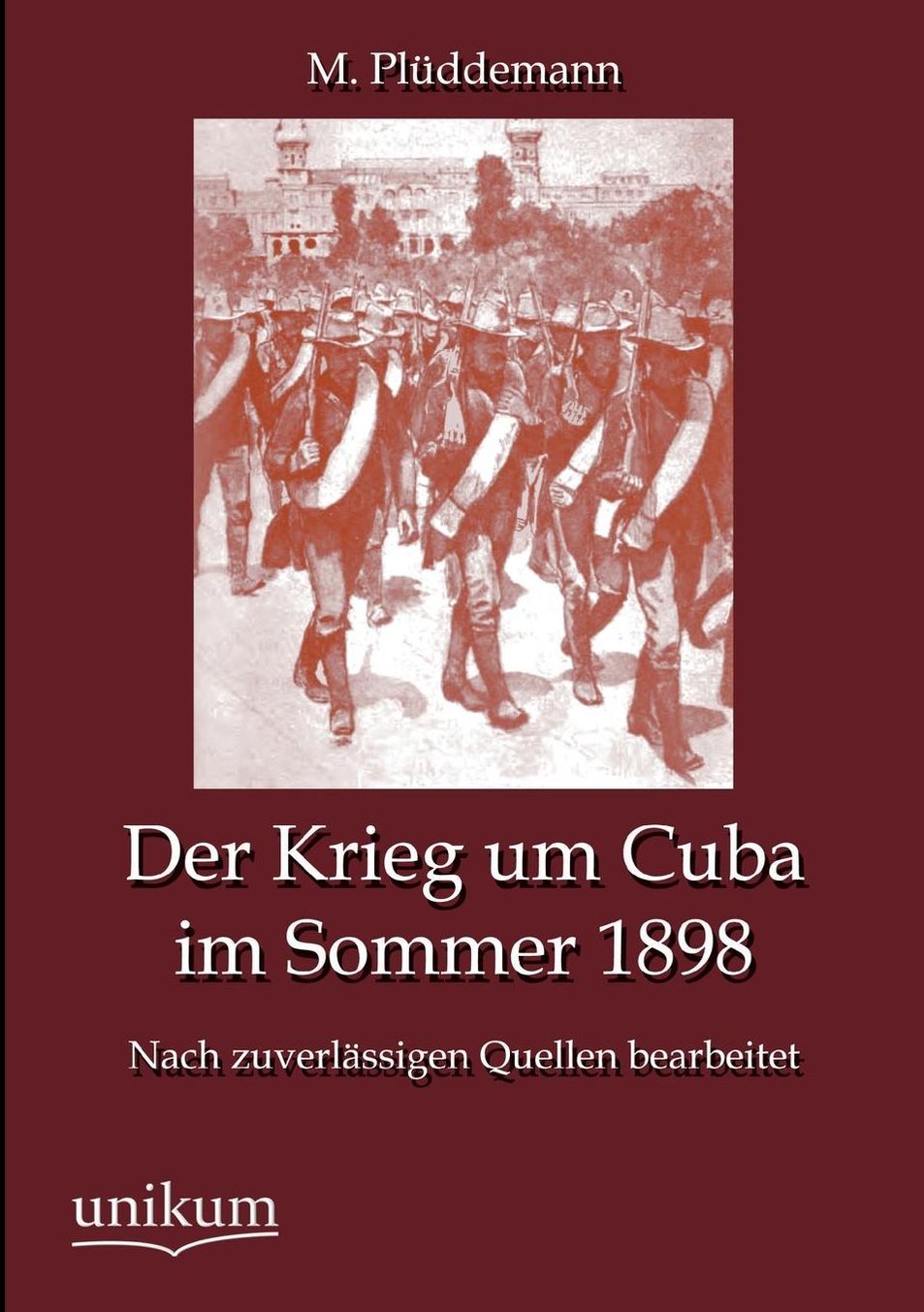 Der Krieg um Cuba im Sommer 1898