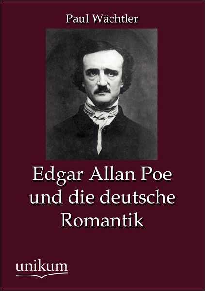 Edgar Allan Poe und die deutsche Romantik
