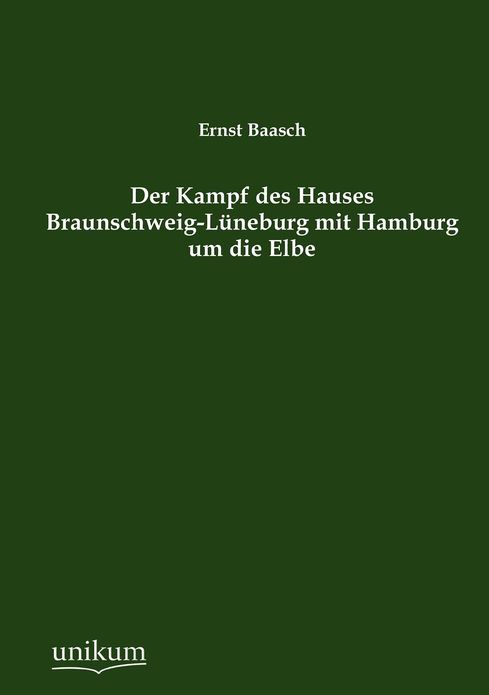 Der Kampf des Hauses Braunschweig-L neburg mit Hamburg um die Elbe