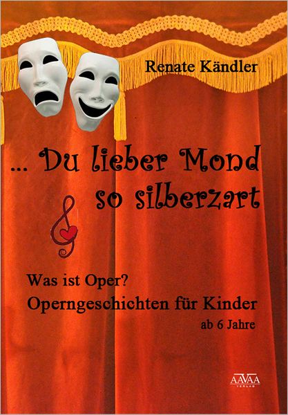 Du lieber Mond, so silberzart...: Operngeschichten - erzählt für Kinder