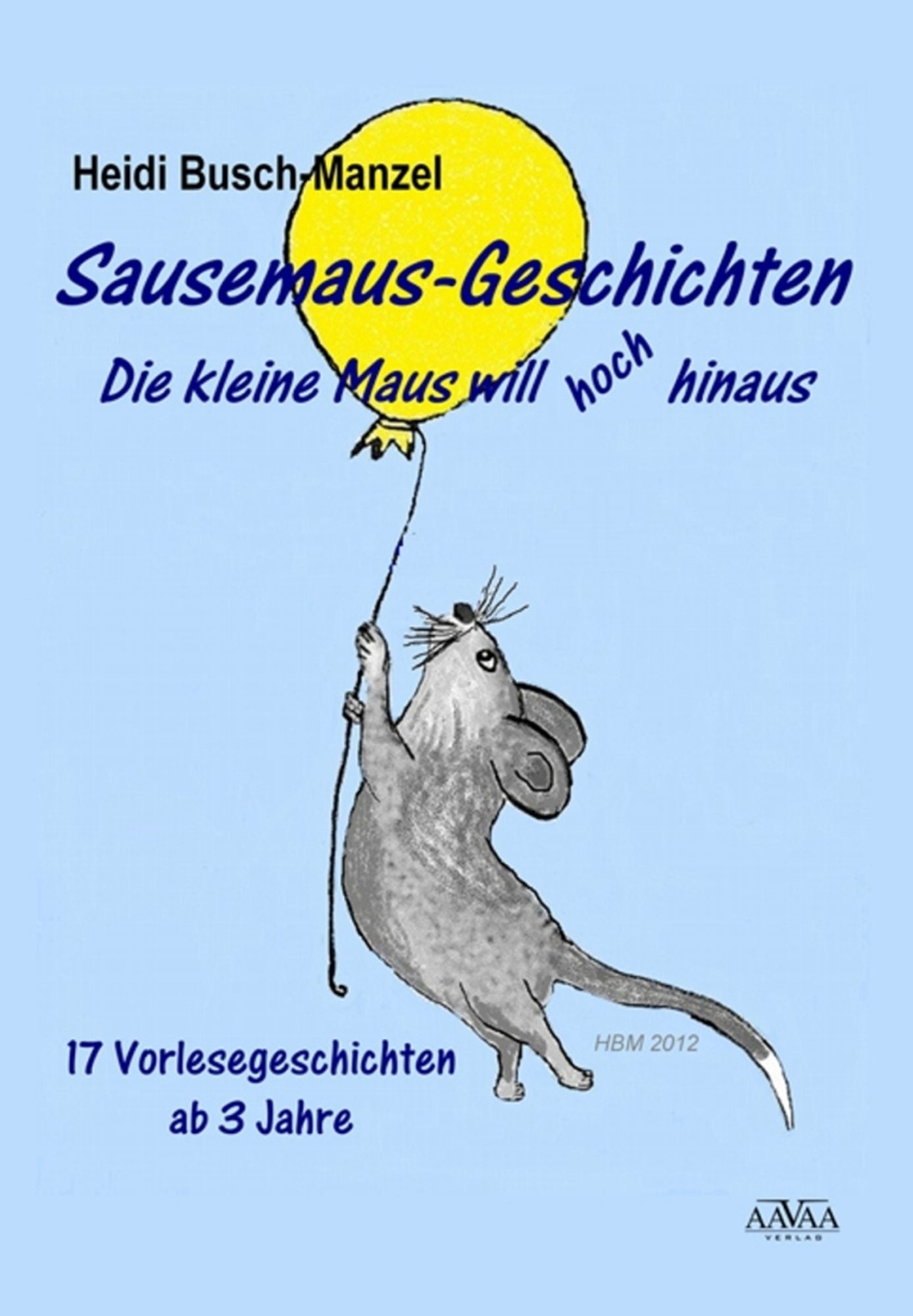 Sausemaus-Geschichten: Die kleine Maus will hoch hinaus