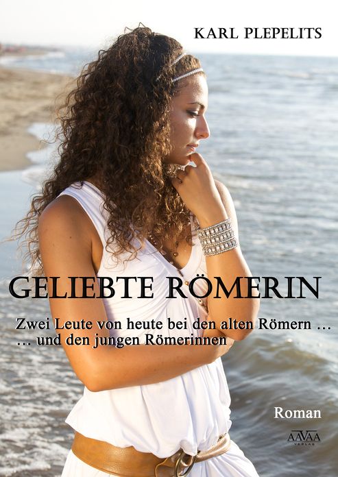Geliebte Römerin: Zwei Leute von heute bei den alten Römern - und den jungen Römerinnen