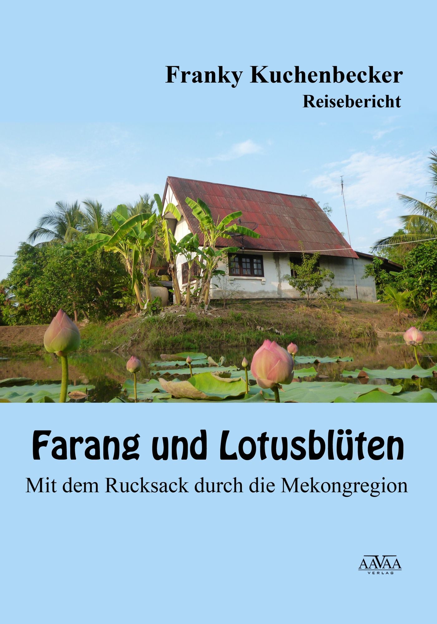 Farang und Lotusblüten: Mit dem Rucksack durch die Mekongregion