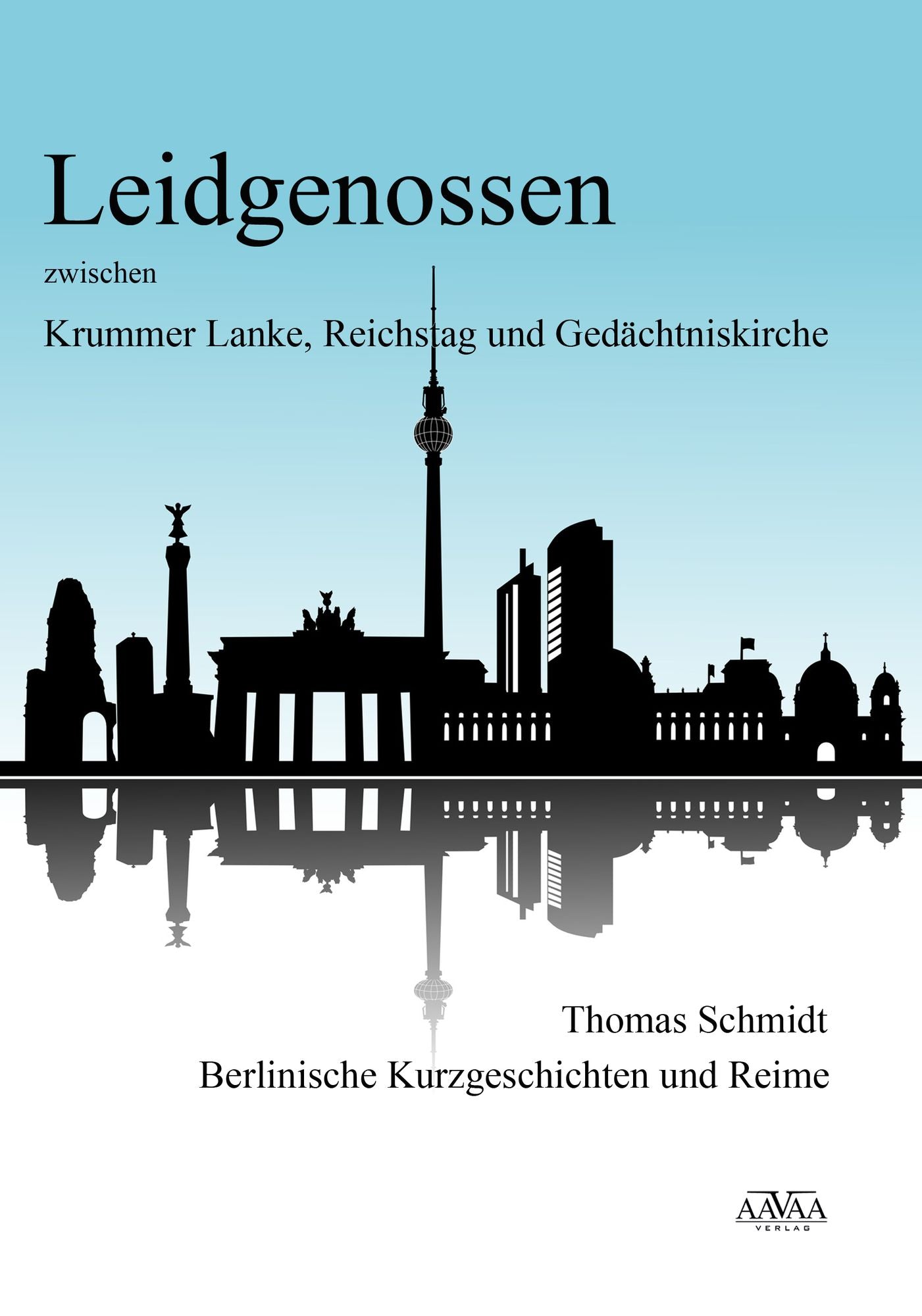 Leidgenossen zwischen Krummer Lanke, Reichstag und Gedächtniskirche: Berlinische Kurzgeschichten und Reime