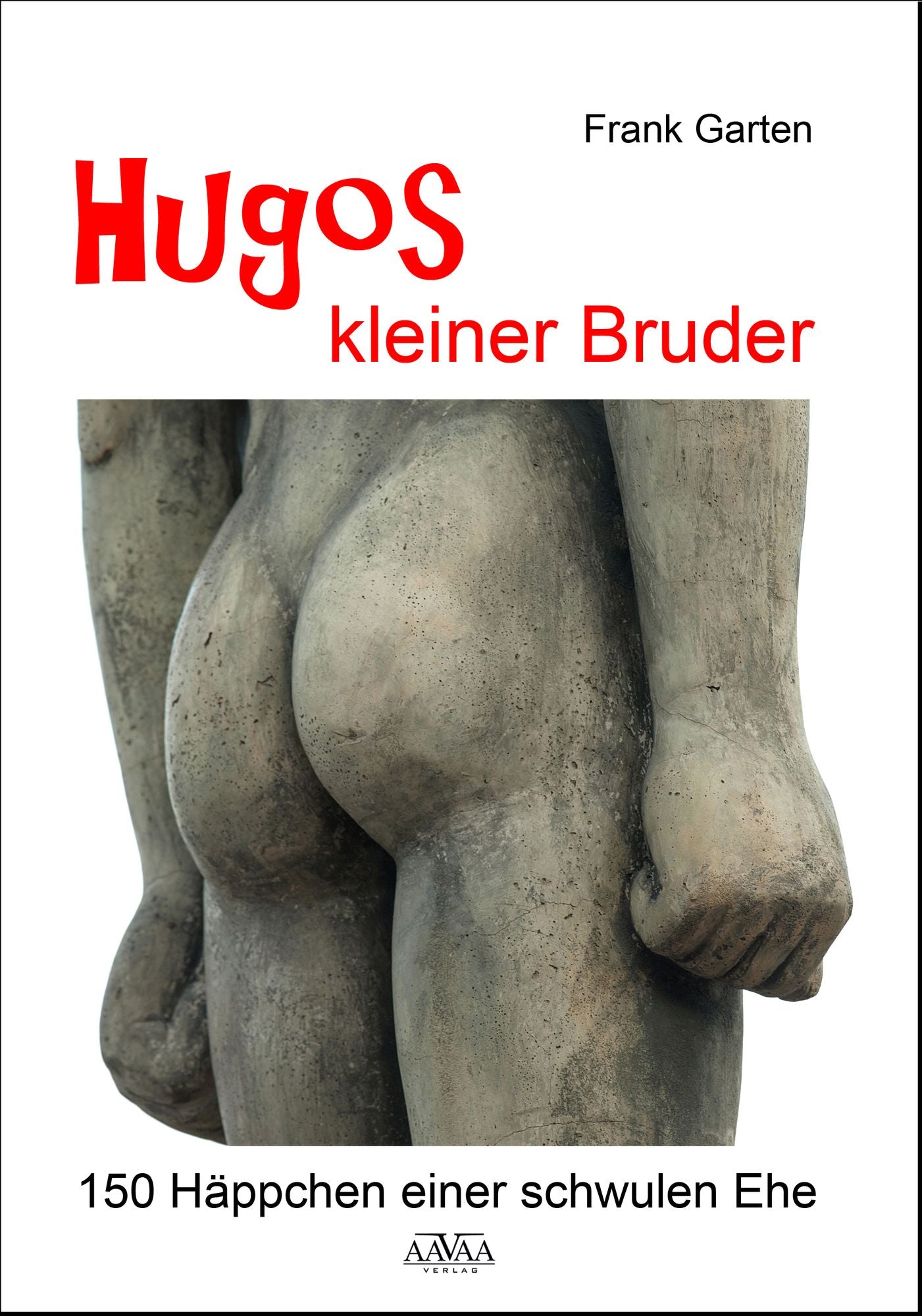 Hugos kleiner Bruder: 150 Häppchen einer schwulen Ehe