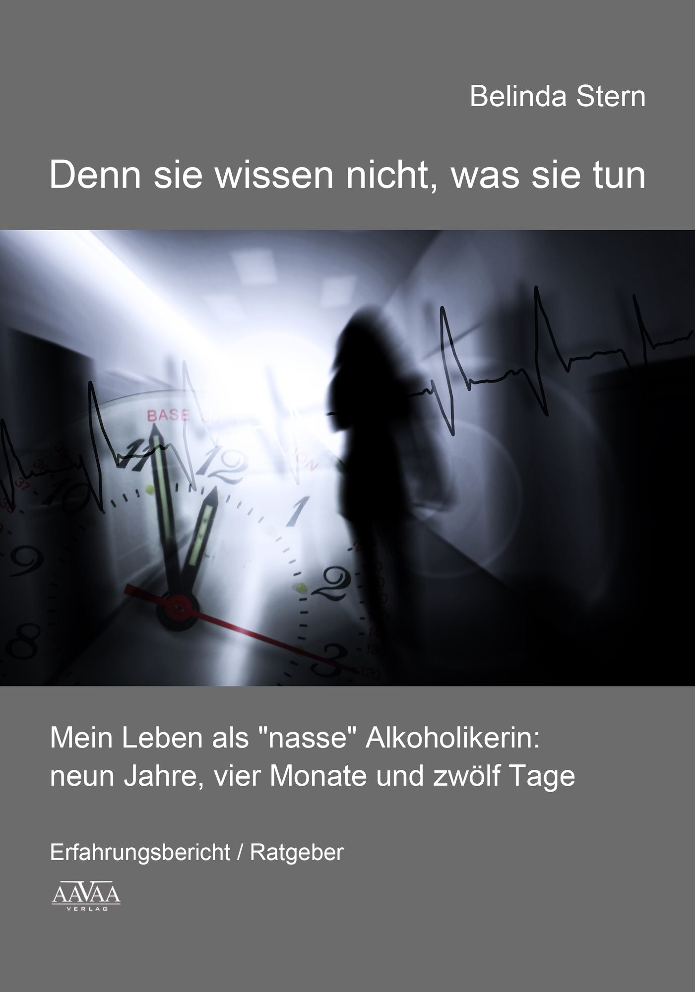 Denn sie wissen nicht, was sie tun: Mein Leben als "nasse" Alkoholikerin: neun Jahre, vier Monate und zwölf Tage