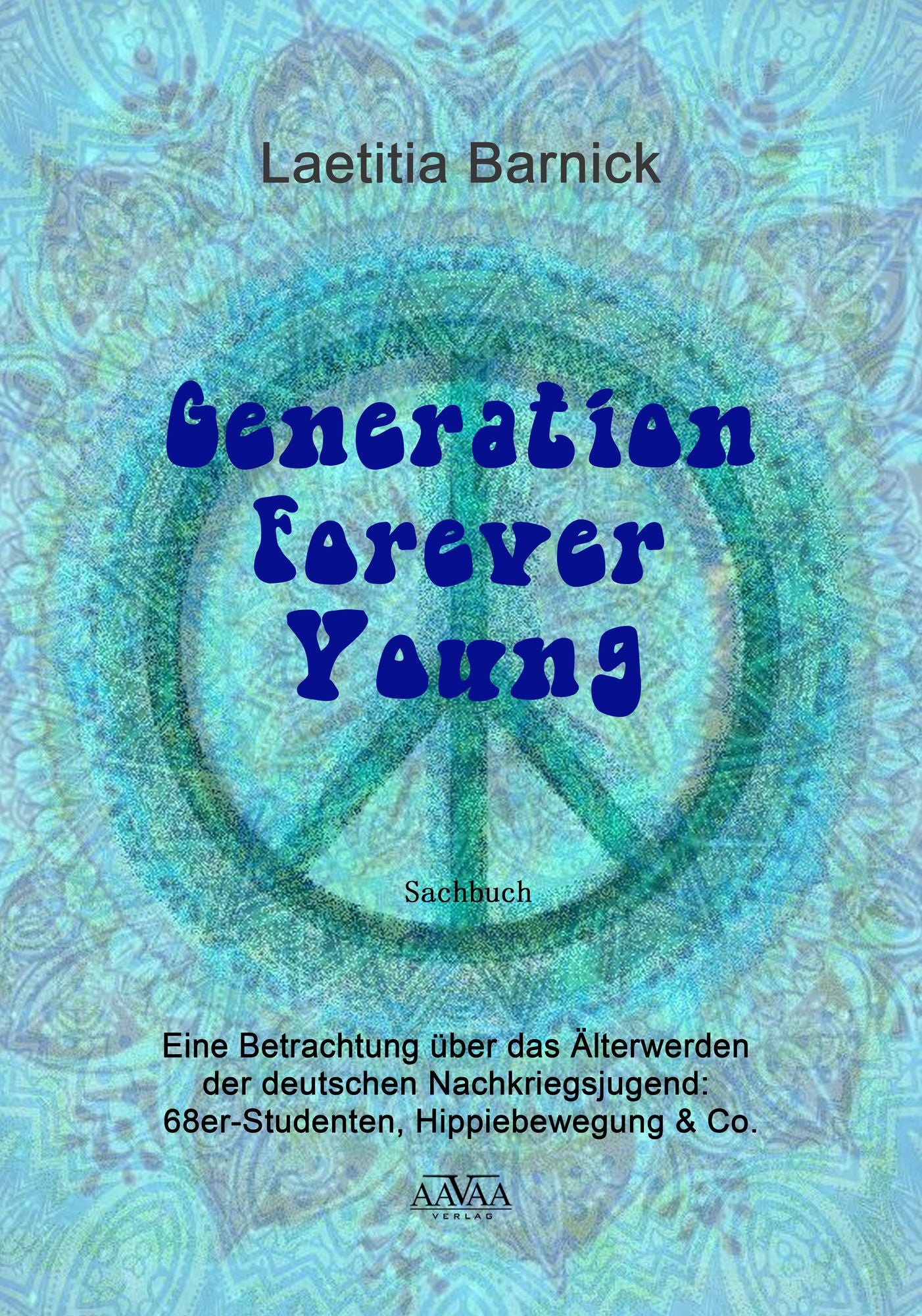 Generation Forever Young: Eine Betrachtung über das Älterwerden der deutschen Nachkriegsjugend: 68er-Studenten, Hippiebewegung & Co.