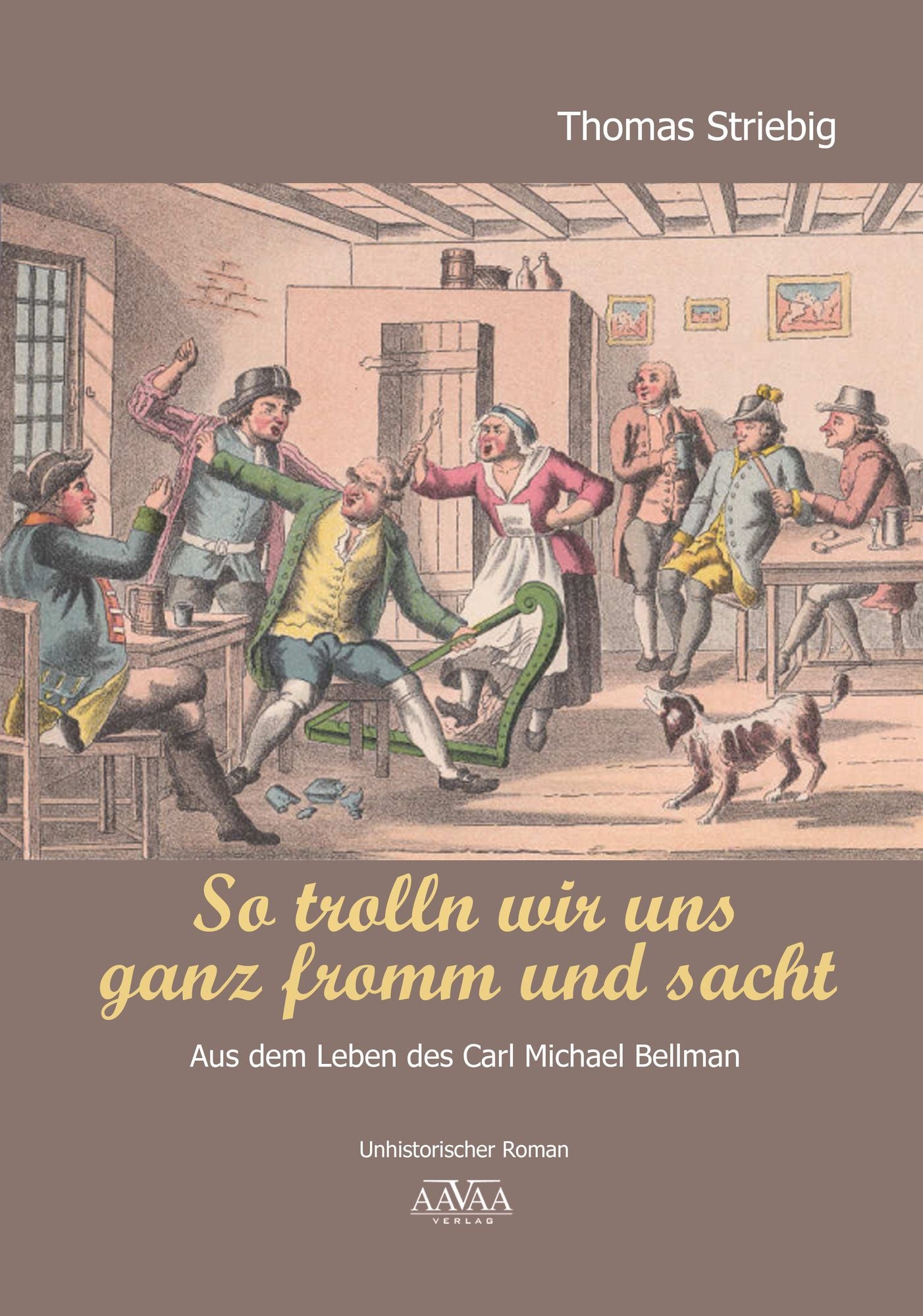 So trolln wir uns ganz fromm und sacht: Aus dem Leben des Carl Michael Bellman