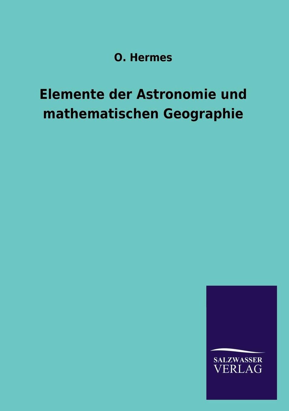Elemente Der Astronomie Und Mathematischen Geographie
