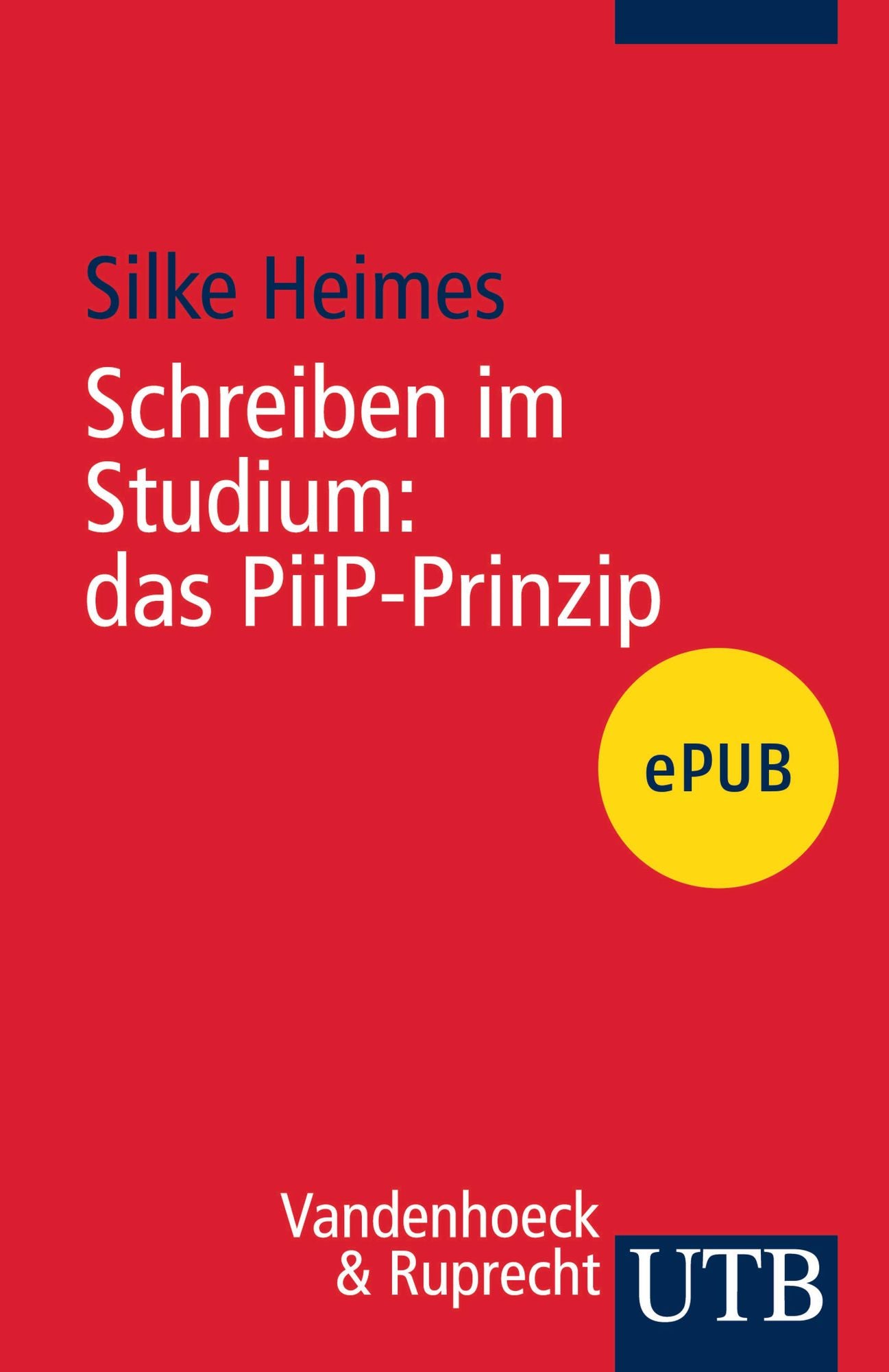 Schreiben im Studium: das PiiP-Prinzip: Mit 50 Tipps von Studierenden für Studierende