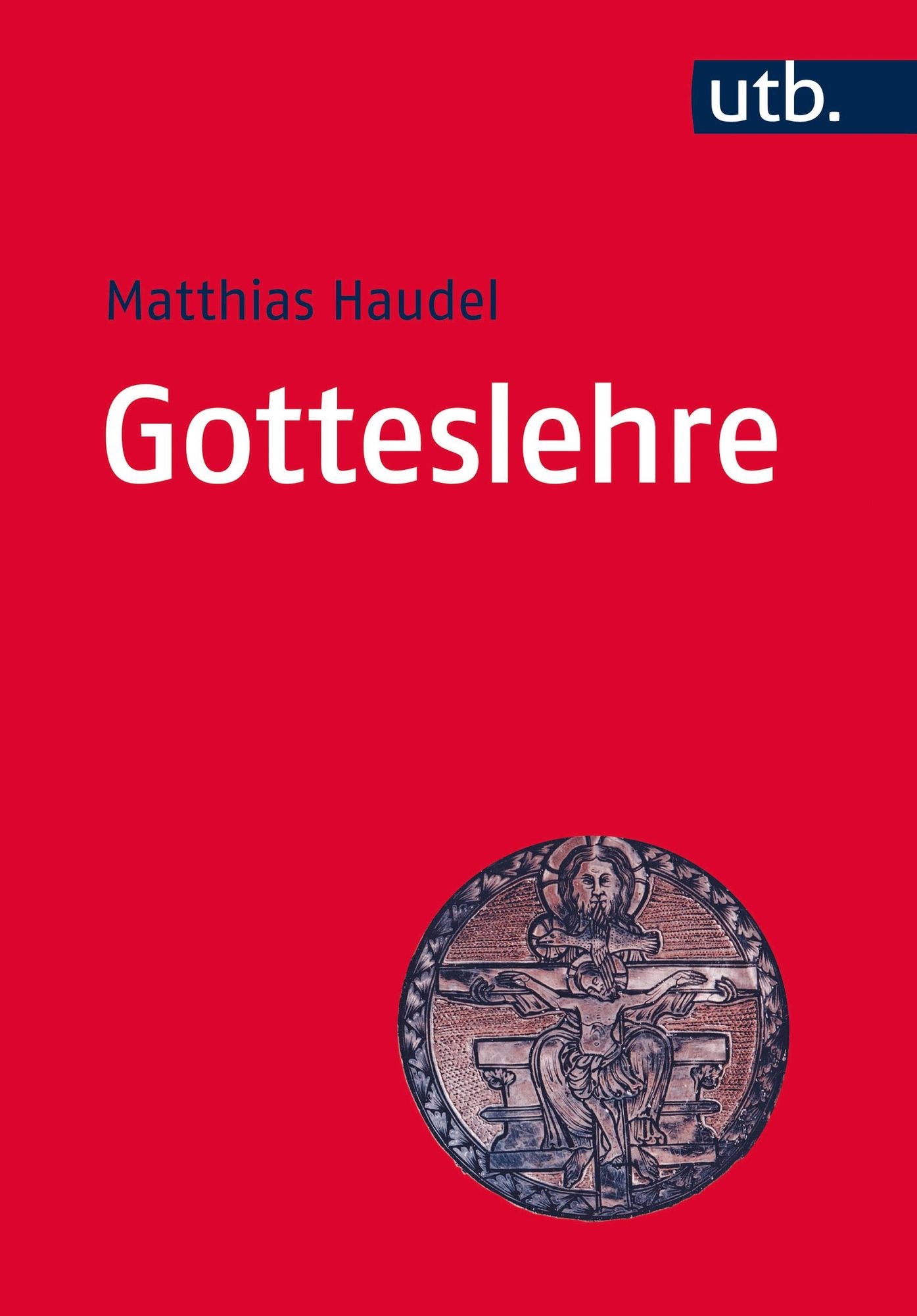 Gotteslehre: Die Bedeutung der Trinitätslehre für Theologie, Kirche und Welt