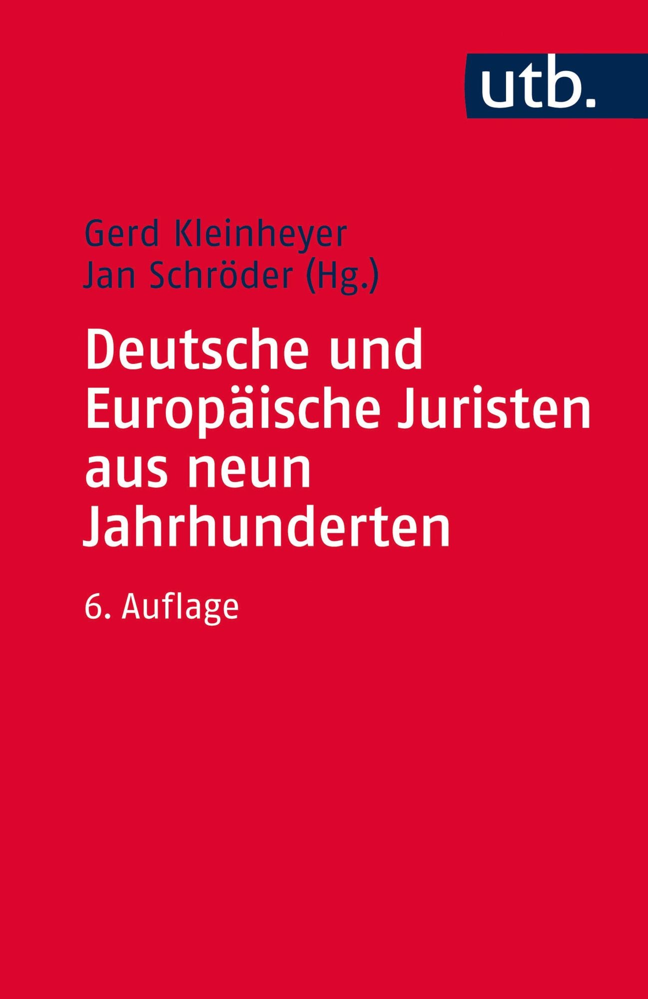 Deutsche und Europäische Juristen aus neun Jahrhunderten: Eine biographische Einführung in die Geschichte der Rechtswissenschaft