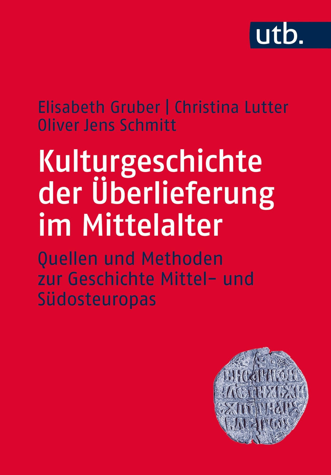 Kulturgeschichte der Überlieferung im Mittelalter: Quellen und Methoden zur Geschichte Mittel- und Südosteuropas
