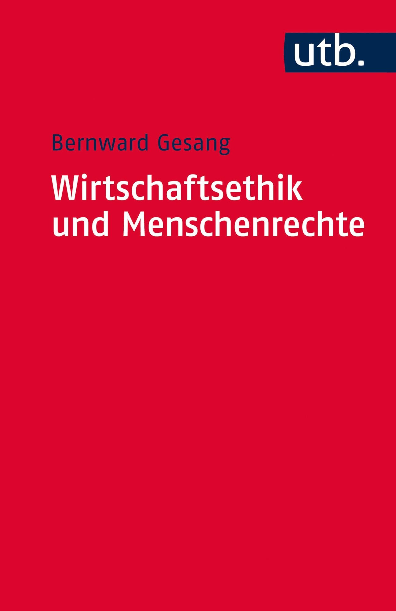 Wirtschaftsethik und Menschenrechte: Ein Kompass zur Orientierung im ökonomischen Denken und im unternehmerischen Handeln