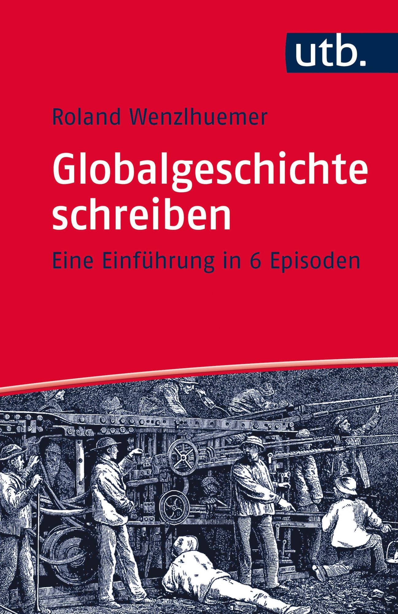 Globalgeschichte schreiben: Eine Einführung in 6 Episoden