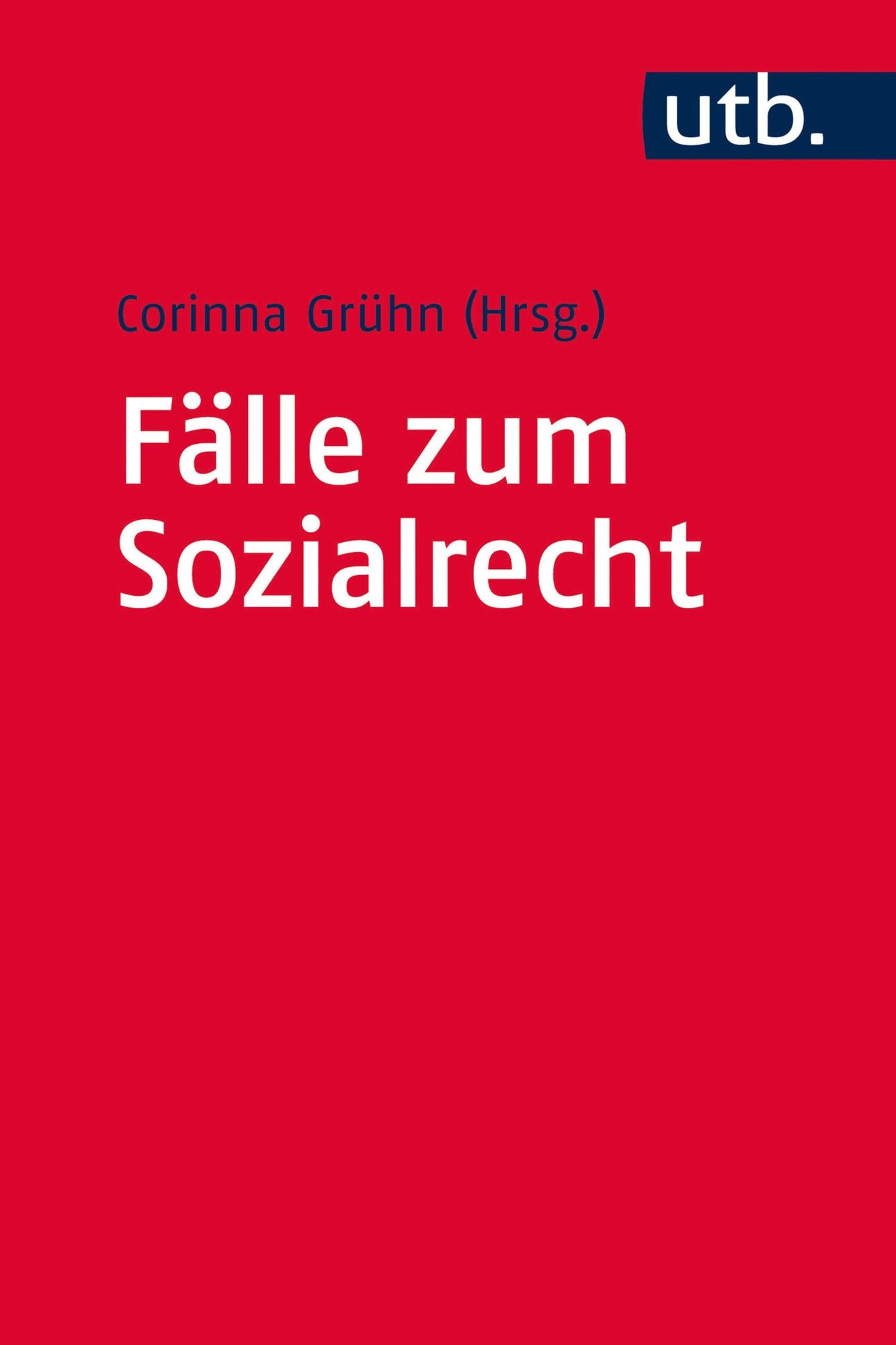 Fälle zum Sozialrecht: Einstieg in die sozialrechtliche Fallarbeit