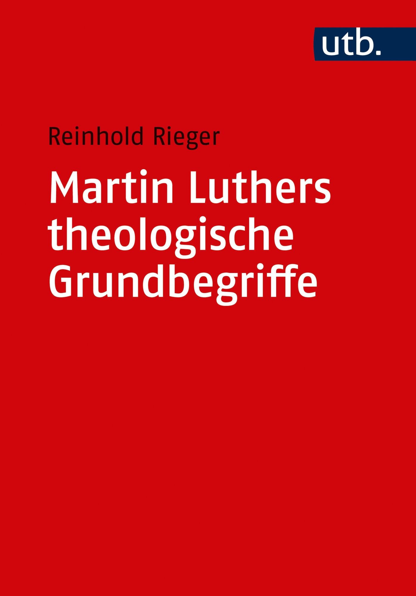 Martin Luthers theologische Grundbegriffe: Von "Abendmahl" bis "Zweifel