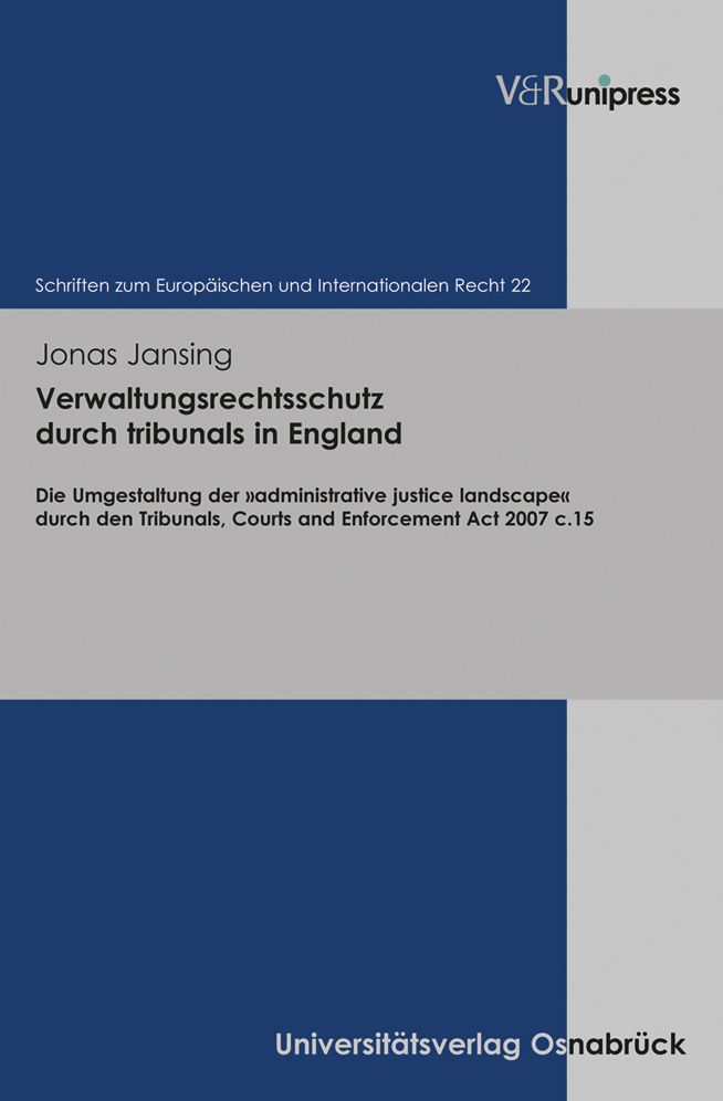 Verwaltungsrechtsschutz durch tribunals in England: Die Umgestaltung der administrative justice landscape durch den Tribunals, Courts and Enforcement Act 2007 c.15