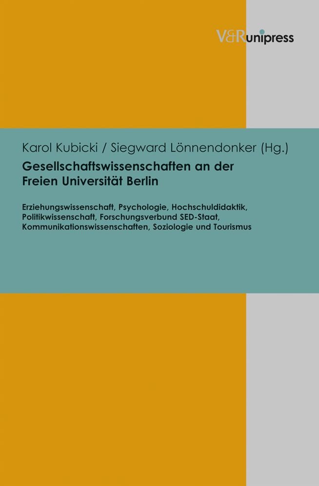 Gesellschaftswissenschaften an der Freien Universitat Berlin: Erziehungswissenschaft, Psychologie, Hochschuldidaktik, Politikwissenschaft, Forschungsverbund SED-Staat, Kommunikationswissenschaften, Soziologie und Tourismus
