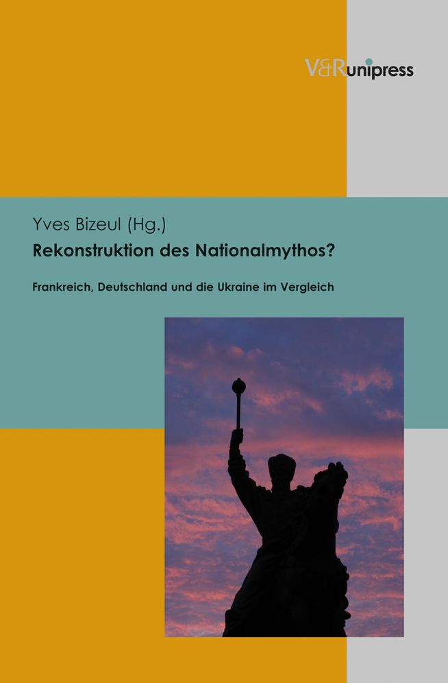 Rekonstruktion des Nationalmythos?: Frankreich, Deutschland und die Ukraine im Vergleich