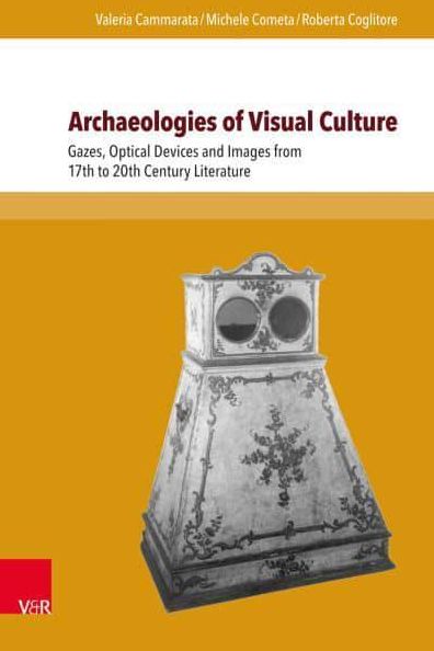 Archaeologies of Visual Culture: Gazes, Optical Devices and Images from 17th to 20th Century Literature