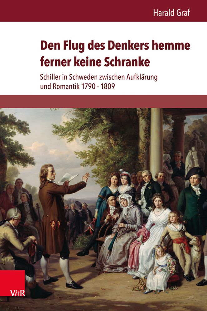Den Flug des Denkers hemme ferner keine Schranke: Schiller in Schweden zwischen Aufklarung und Romantik 1790-1809